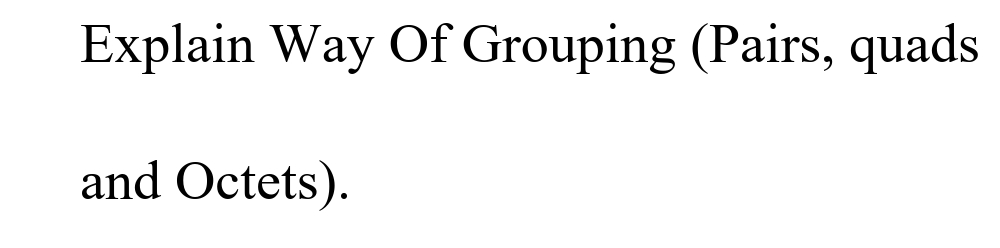 Explain Way Of Grouping (Pairs, quads
and Octets).