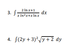 2 In x+1
3. S:
dx
x In?x+x In x
4. S(2y + 3)'/y+2 dy
