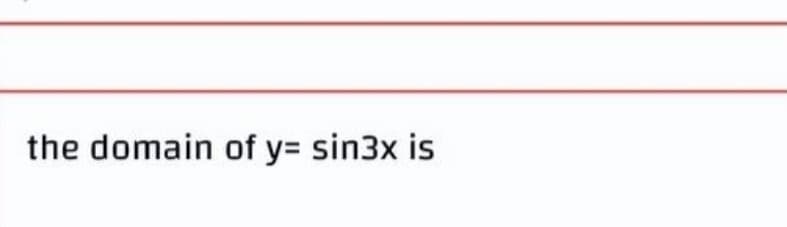 the domain of y= sin3x is
