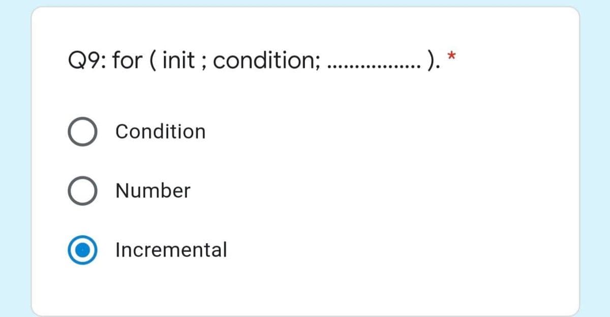 Q9: for ( init ; condition; . .).
Condition
Number
Incremental

