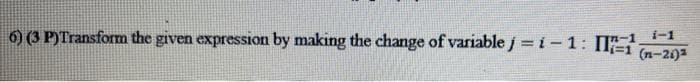 6) (3 P)Transform the given expression by making the change of variable j =i-1: 1-20