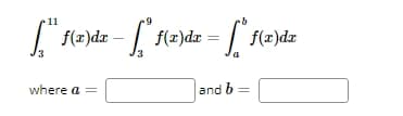 f(x)dx
where a =
9
= |
=
-
f(x)dx
= [f(x)
and b =
f(x)dx