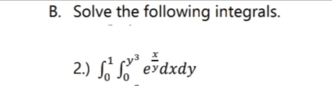 B. Solve the following integrals.
2.) ff eždxdy