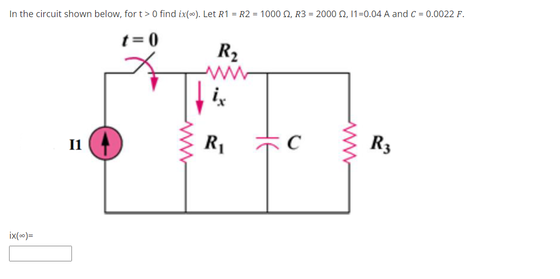 In the circuit shown below, for t> 0 find ix(0). Let R1 = R2 = 1000 Q, R3 = 2000 Q, 11=0.04 A and C = 0.0022 F.
t= 0
R2
ww
I1
C
R3
ix(o)=
ww
