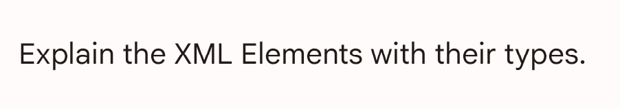 Explain the XML Elements with their types.