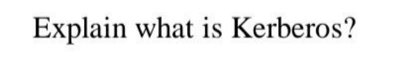 Explain what is Kerberos?