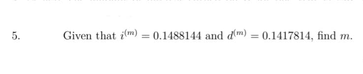 Given that im)
0.1488144 and d(m) = 0.1417814, find m.
5.
