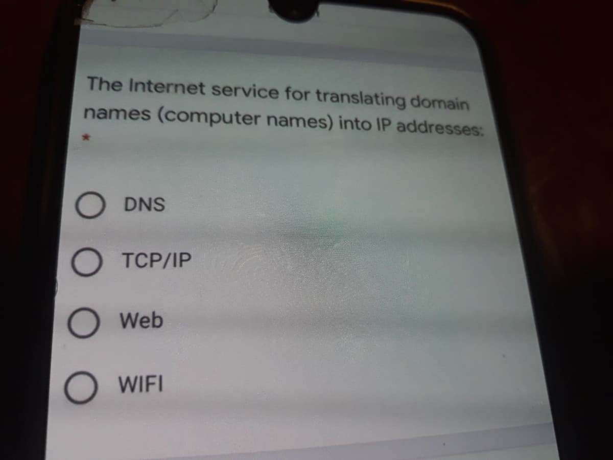 The Internet service for translating domain
names (computer names) into IP addresses:
DNS
O TCP/IP
Web
WIFI
