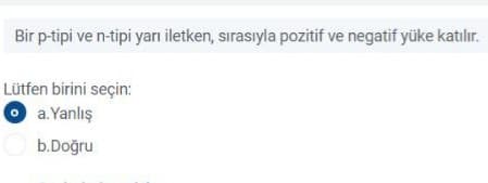 Bir p-tipi ve n-tipi yarı iletken, sırasıyla pozitif ve negatif yüke katılır.
Lütfen birini seçin:
a. Yanlış
b.Doğru
