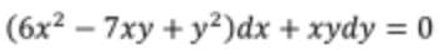 (6x² - 7xy + y²)dx + xydy = 0