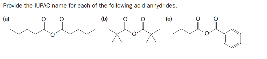 Provide the IUPAC name for each of the following acid anhydrides.
(a)
(b)
(c)
