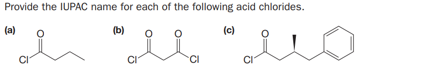 Provide the IUPAC name for each of the following acid chlorides.
(a)
(b)
(c)
CI
CI
CI
