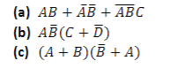 (а) АВ + АB + АBС
(b) АВ(С + D)
(с) (А + В)(В + А)
