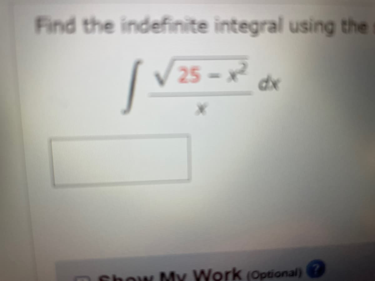 Find the indefinite integral using the
| √25-3² de
dx
mfhow My Work (Optional)
2