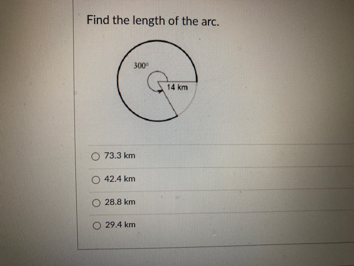 Find the length of the arc.
300
14 km
O 73.3 km
42.4 km
28.8 km
29.4 km
