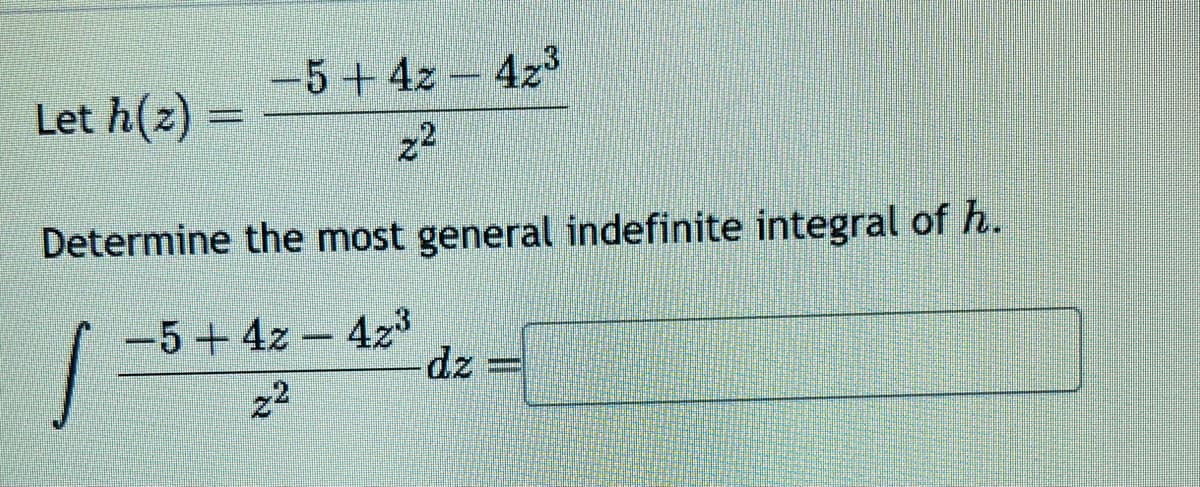-5+42-42³
2²
Let h(z)
Determine the most general indefinite integral of h.
I
-5+42-42³
2²
dz
KO