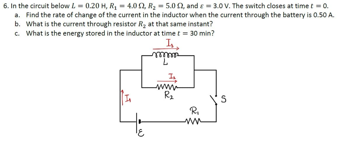 6. In the circuit below L =
0.20 H, R1
4.0 Ω, R, -
5.0 2, and ɛ = 3.0 V. The switch closes at time t = 0.
Find the rate of change of the current in the inductor when the current through the battery is 0.50 A.
b. What is the current through resistor R, at that same instant?
c. What is the energy stored in the inductor at time t = 30 min?
а.
Is
I2
www
R2
In
R,
ww

