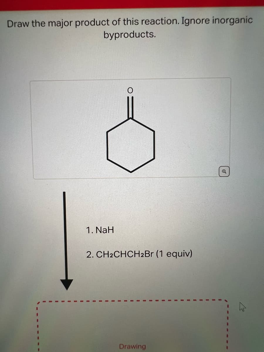 Draw the major product of this reaction. Ignore inorganic
byproducts.
1. NaH
2. CH2CHCH2Br (1 equiv)
Drawing
Q
-/