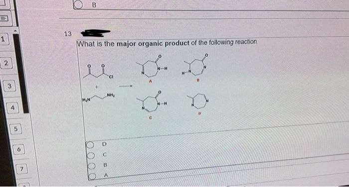 13
What is the major organic product of the following reaction.
2
3.
NH
4.
5.
9.
7.
B.
B.
O 00 0

