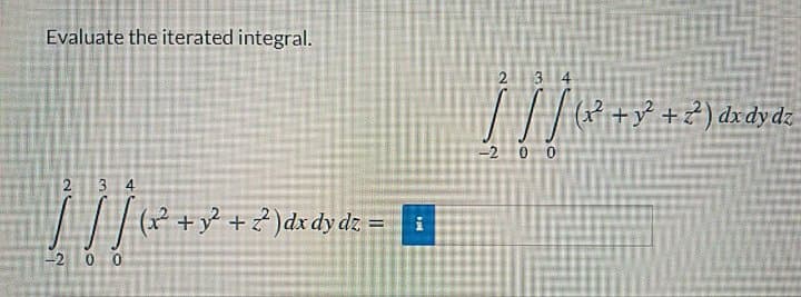 Evaluate the iterated integral.
20
(P +y} +z) dxdy dz
3 4
-2 0 0
2
3 4
// (? + y² + ? )dxdy dz =
-2 0 0

