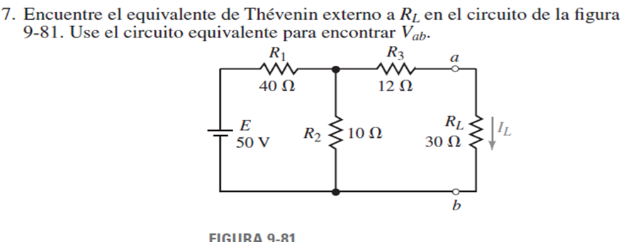 7. Encuentre el equivalente de Thévenin externo a R̟ en el circuito de la figura
9-81. Use el circuito equivalente para encontrar Vab-
R1
R3
a
40 N
12 N
RL
30 N
E
R2
10 Ω
50 V
b
FIGURA 9-81
