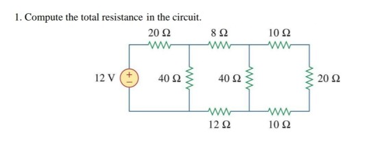 1. Compute the total resistance in the circuit.
20 Ω
Μ
12 V
40 Ω
www
Μ
8 Ω
40 Ω
w
12 Ω
ww
10 Ω
Μ
Μ
10 Ω
www
20 Ω