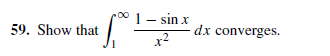 59. Show that
1- sin x
dx converges.
x?
00
