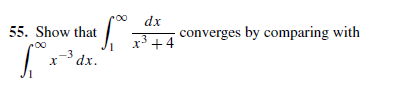 55. Show that
dx
J+4 converges by comparing with
x³ +
xdx.
-3
dx.
х
