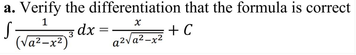 a. Verify the differentiation that the formula is correct
dx
a2Va²-x²
+ C
3
(Va2-x²)

