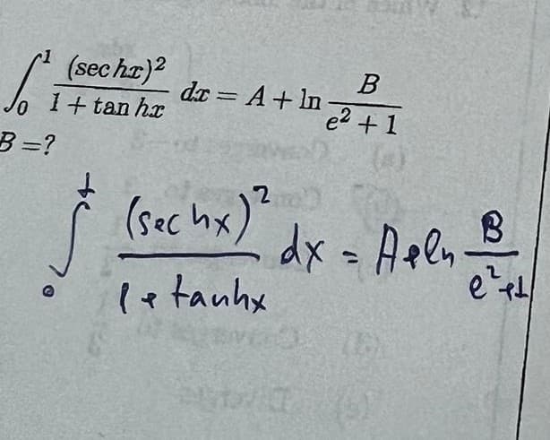 1
[_(sec hr)?
1+tan hr
B =?
+50
B
e² + 1
da = A + ln-
(sec hx)? dx = Apen B
e² et
letanhx