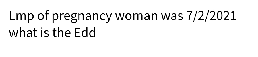 Lmp of pregnancy woman was 7/2/2021
what is the Edd
