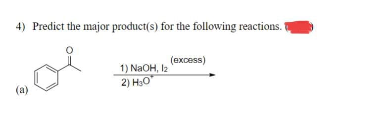 4) Predict the major product(s) for the following reactions.
1) NaOH, 12.
(excess)
(a)
2) H3O