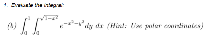 e-a2-y dy dx (Hint: Use polar coordinates)
1. Evaluate the integral:
1–x²
dy dx (Hint: Use polar coordinates)

