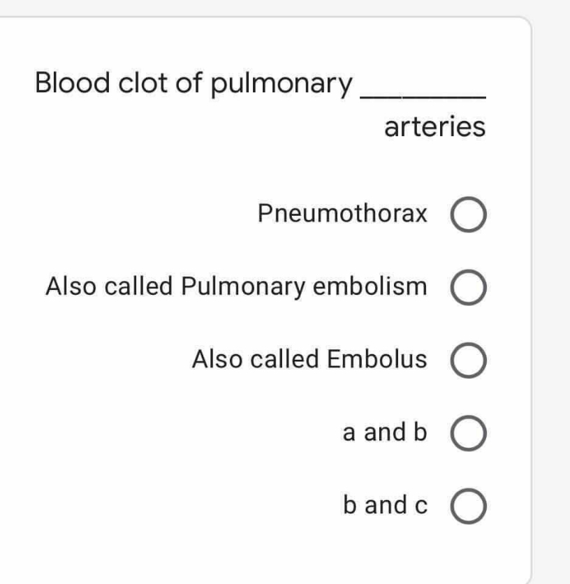 Blood clot of pulmonary
arteries
Pneumothorax O
Also called Pulmonary embolism
Also called Embolus
a and b
b and c O
ООО О
