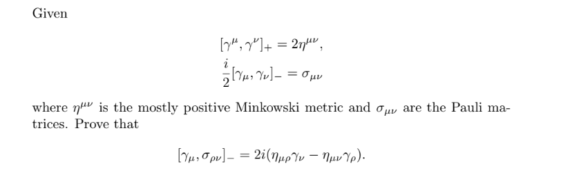 Given
[7²] + = 27¹²,
i
²2 [μ² Yv] =0μv
where is the mostly positive Minkowski metric and are the Pauli ma-
trices. Prove that
[Υμησον]– = 2(ημεΎν – ημιγρ).
