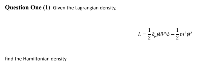 Question One (1): Given the Lagrangian density,
find the Hamiltonian density
1
L = 23,040-²0²
