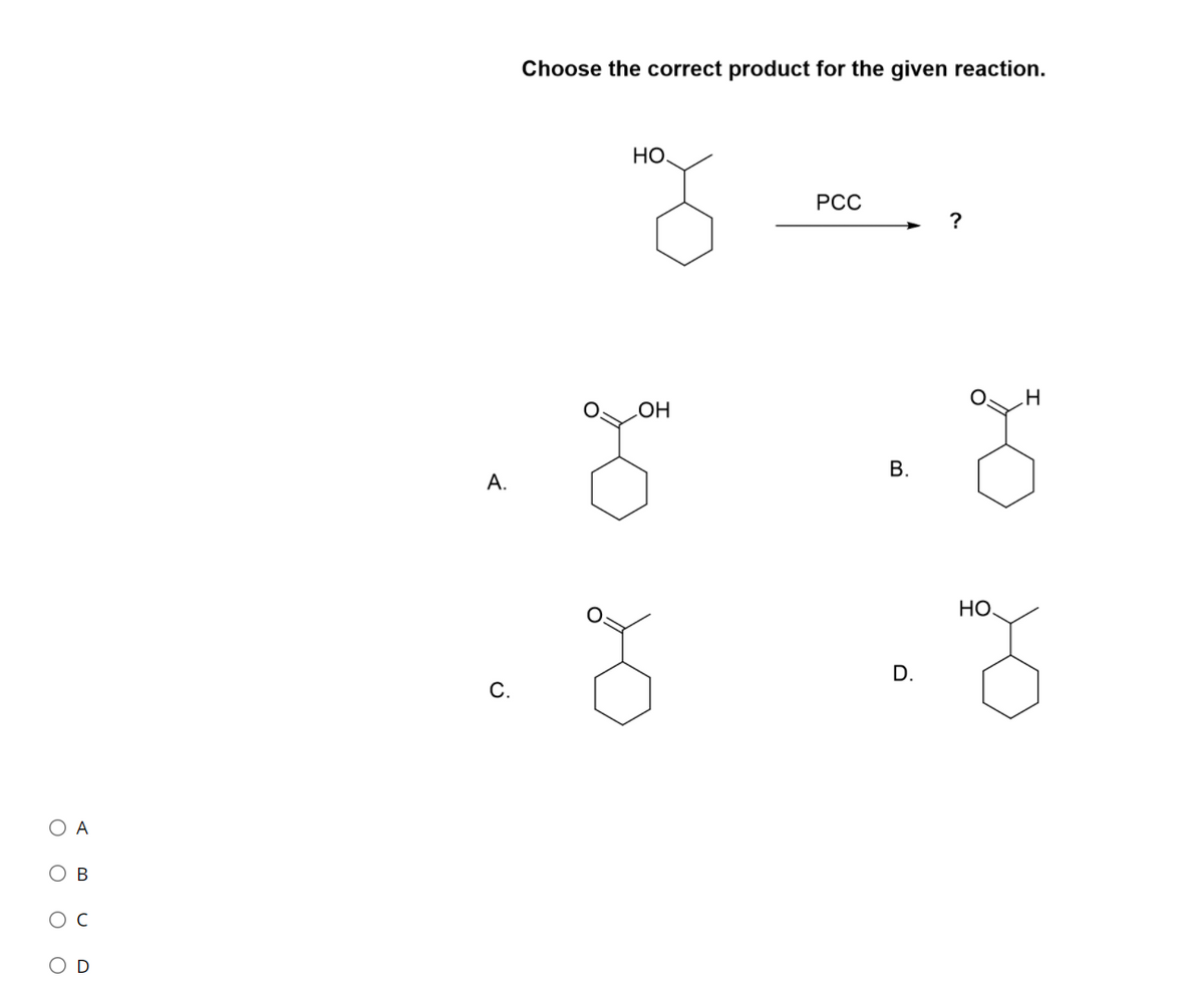 Choose the correct product for the given reaction.
HO.
РСС
А.
HO
D.
С.
ОА
OD
B.
O O O O
