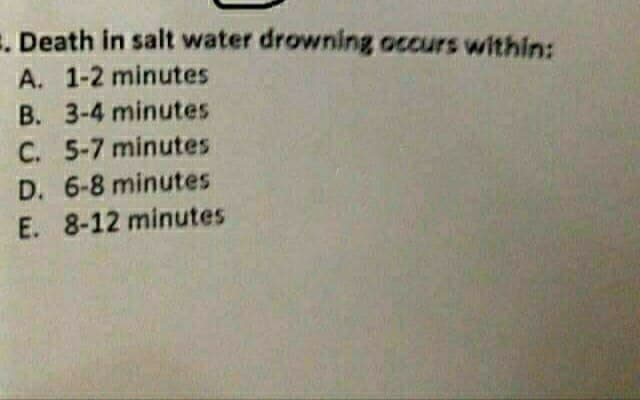 E. Death in salt water drowning occurs within:
A. 1-2 minutes
B. 3-4 minutes
C. 5-7 minutes
D. 6-8 minutes
E. 8-12 minutes

