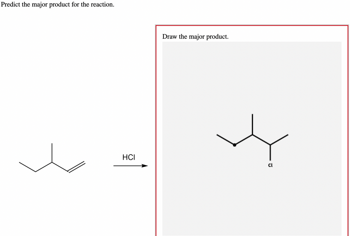 Predict the major product for the reaction.
HCI
Draw the major product.
cl