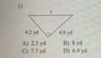 1)
42 yd
4.8 yd
B) 8 yd
D) 6.4 yd
A) 2.3 yd
C) 7.7 yd
