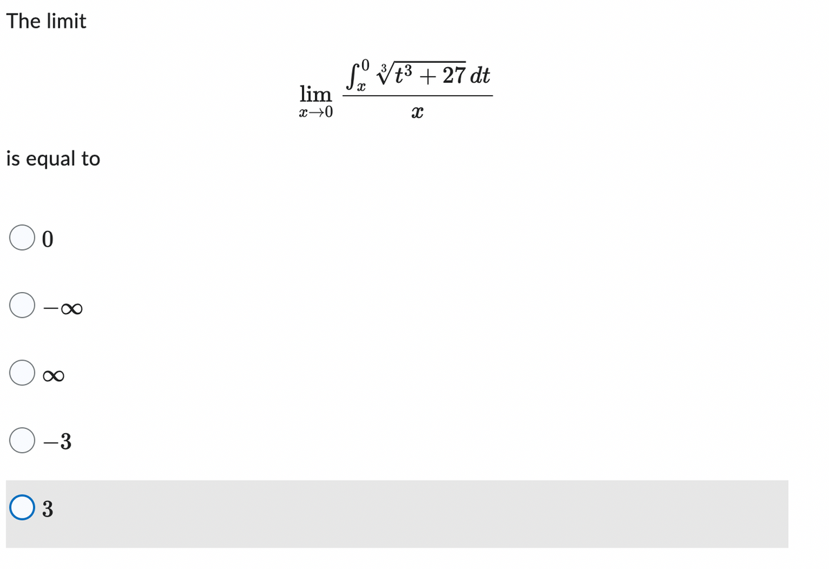 The limit
is equal to
0
8
-3
03
lim
x →0
so v t³ + 27 dt
3
X