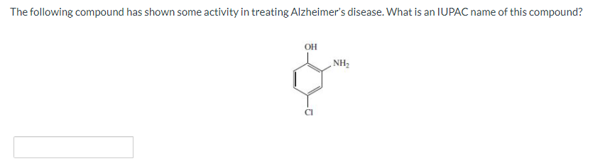 The following compound has shown some activity in treating Alzheimer's disease. What is an IUPAC name of this compound?
OH
HN
