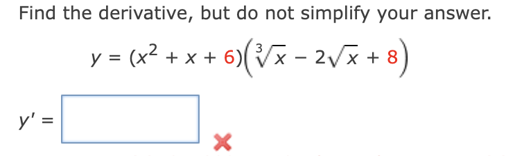 Find the derivative, but do not simplify your answer.
3
y = (x² + x + 6)
6) (√x - 2√√x+8)
y' =
Х