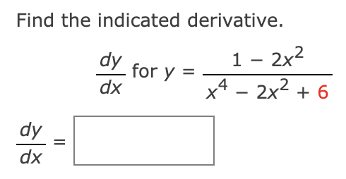 Find the indicated derivative.
dy
dx
=
히
dy
1 - 2x2
for y
dx
x4_2x2+6