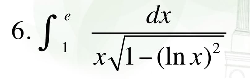 е
6. Se
1
dx
x√/1-(In x)²