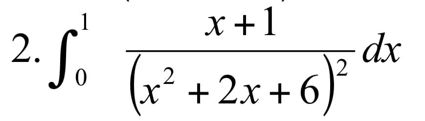 2. So
x+1
(x²+2x+6
-6) ²
dx