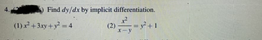 4.
Find dy/dx by implicit differentiation.
(1) x +3xy+y = 4
(2)
X-y
