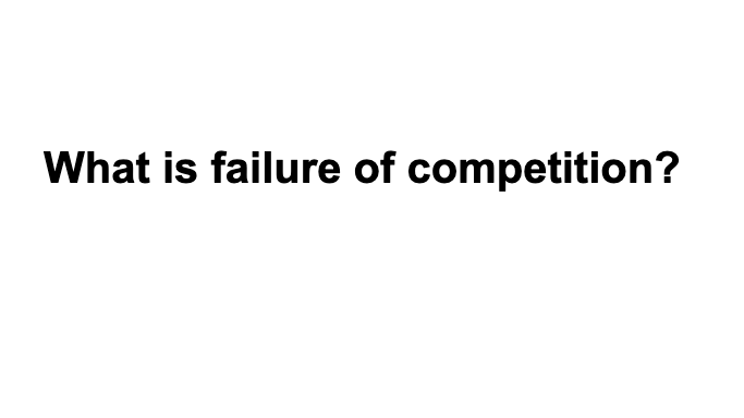 What is failure of competition?
