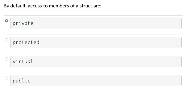 By default, access to members of a struct are:
O
private
protected
virtual
public