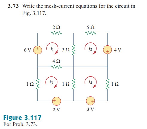 3.73 Write the mesh-current equations for the circuit in
Fig. 3.117.
52
ww
ww
6 V
i2
+ 4 V
12
13
12
10
2 V
3 V
Figure 3.117
For Prob. 3.73.
www
